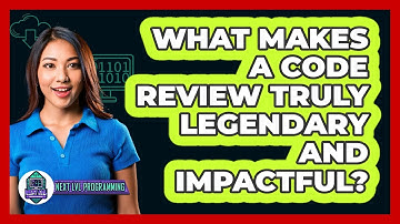 What Makes A Code Review Truly Legendary And Impactful? - Next LVL Programming