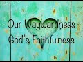 Our Waywardness...God's Faithfulness - 5 June 2022