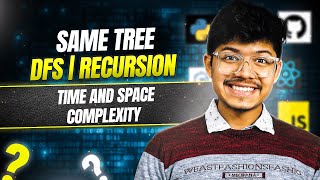 100. Same Tree | Tree | DFS | Recursion | Understanding Time & Space Complexity