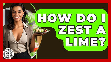 How Do I Zest A Lime? - The Skillful Chef
