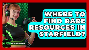 Where To Find Rare Resources In Starfield? - Green Button Gaming