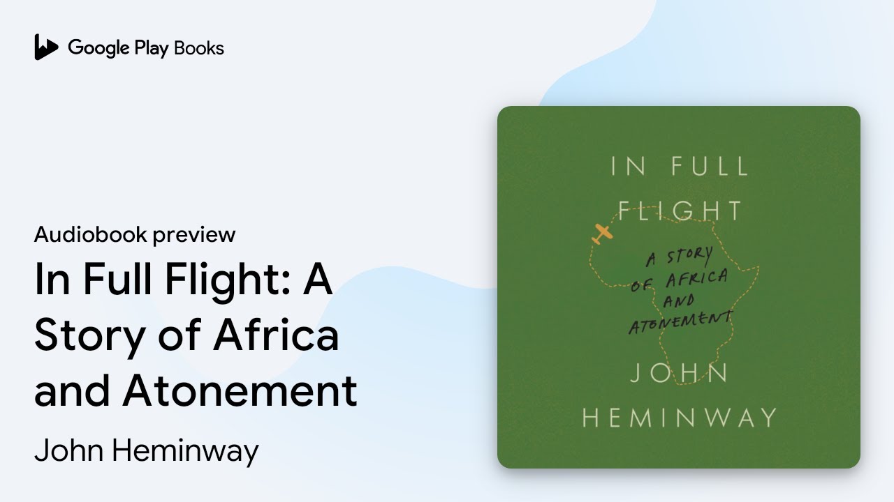 In Full Flight: A Story of Africa and… by John Heminway · Audiobook preview