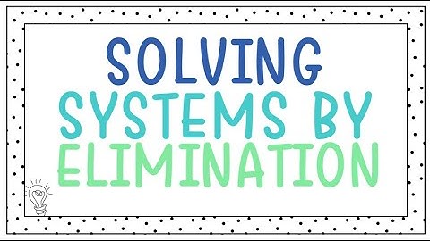 Solving Systems of Equations by Elimination | Step-by-Step Tutorial