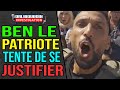 BEN LE PATRIOTE TENTE DE CE JUSITFIÉ ET CE N'EST PAS TRÈS EFFICACE
