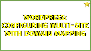 Wordpress: Configuring multi-site with domain mapping