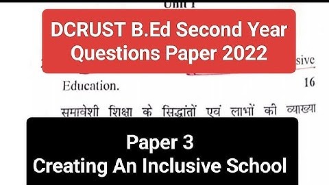 Creating An Inclusive School - Paper 3 : Questions Paper | B.Ed 2nd Year 2022 - DCRUST |