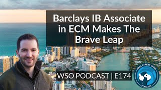 E174: Barclays IB Associate in ECM Makes The Brave Leap