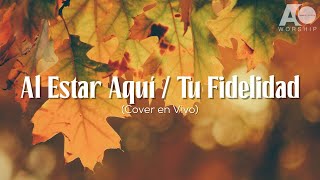 Video thumbnail of "Al Estar Aquí / Tu Fidelidad (Cover en Vivo) @AlphaOmegaMIA"