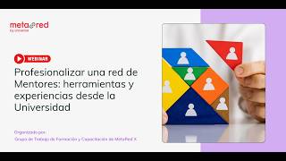 Webinar: Profesionalizar una red de Mentores herramientas y experiencias desde la Universidad.