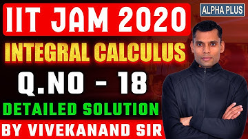 IIT JAM 2020 Integral Calculus Q.No 18 Detailed Solution By Vivekanand Sir #iitjam #mathematics