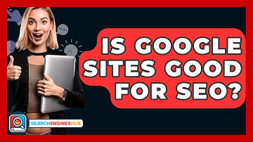 Is Google Sites Good For SEO? - SearchEnginesHub.com