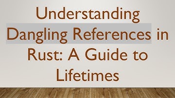 Understanding Dangling References in Rust: A Guide to Lifetimes