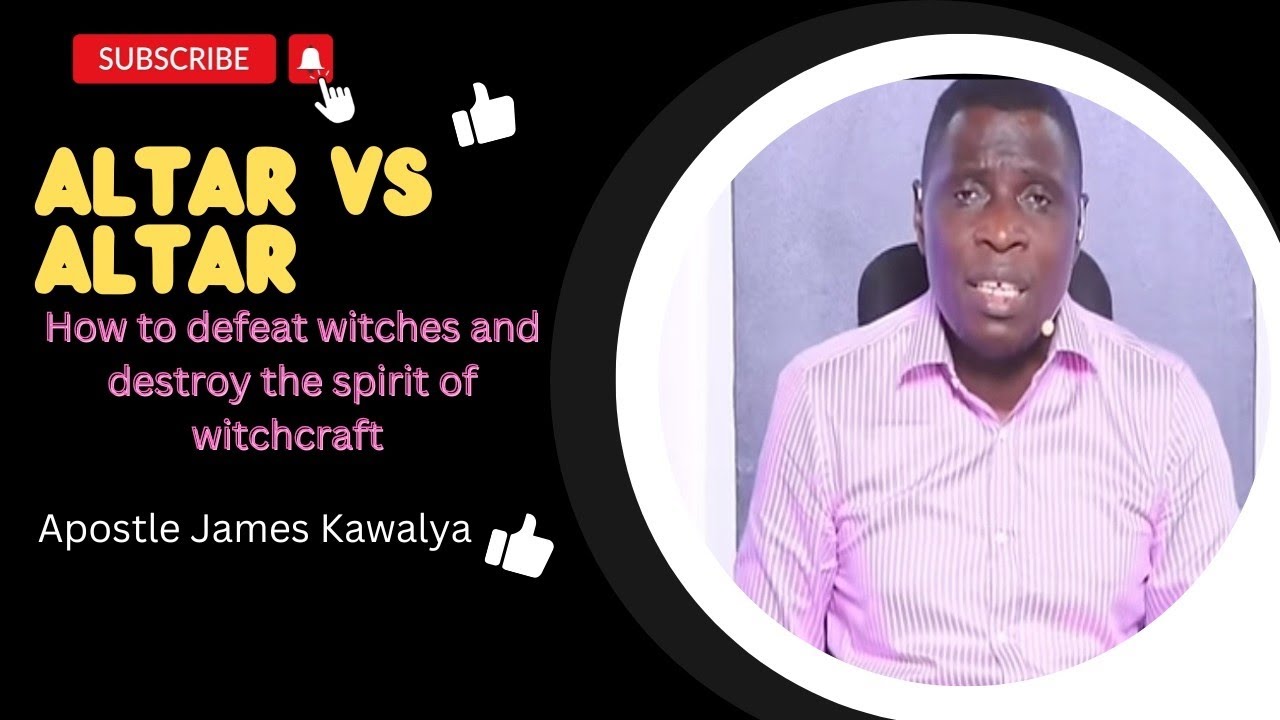 Altar vs Altar: How to defeat witches and destroy the spirit of witchcraft// Apostle James Kawalya