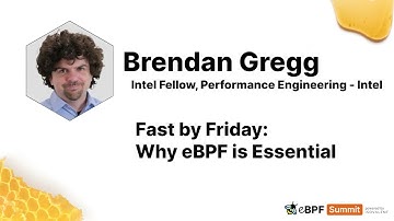 Fast by Friday: Why eBPF is Essential - Brendan Gregg