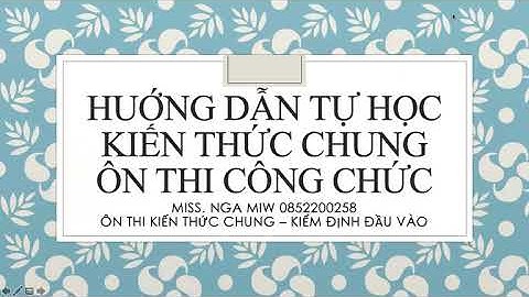 HƯỚNG DẪN TỔNG QUÁT VIỆC TỰ HỌC KIẾN THỨC CHUNG THI CÔNG CHỨC/VIÊN CHỨC