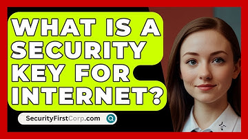 What Is A Security Key For Internet? - SecurityFirstCorp.com