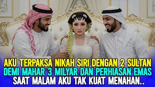 Download Lagu AKU TERPAKSA NIKAH SIRI DENGAN 2 SULTAN ARAB DEMI MAHAR 3 MILYAR, MALAM PERTAMA TAK KUAT MENAHAN..‼️ MP3 Download Lagu AKU TERPAKSA NIKAH SIRI DENGAN 2 SULTAN ARAB DEMI MAHAR 3 MILYAR, MALAM PERTAMA TAK KUAT MENAHAN..‼️ MP3