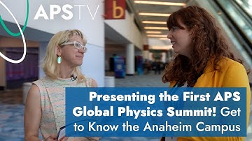Presenting the First APS Global Physics Summit! Get to Know the Anaheim Campus