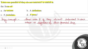 Lines are parallel if they do not intersect is stated in the form of a. An axiom b. A definition...