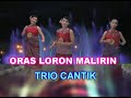 ORAS LORON MALIRIN TRIO CANTIK ORAS LORON MALIRIN TRIO CANTIK