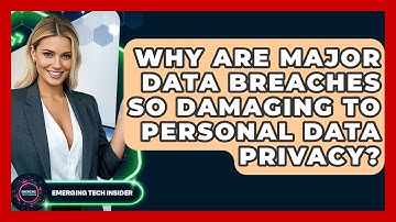 Why Are Major Data Breaches So Damaging To Personal Data Privacy? - Emerging Tech Insider