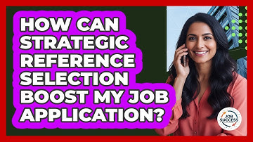 How Can Strategic Reference Selection Boost My Job Application? - Job Success Network