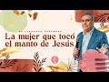 La mujer que tocó el manto de Jesús | Pastor Fernando Chaparro