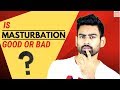 Is Masturbation Good or Bad? (For Men & Women)