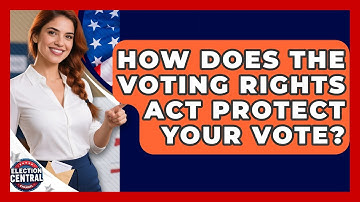 How Does The Voting Rights Act Protect Your Vote? - Election Central Channel