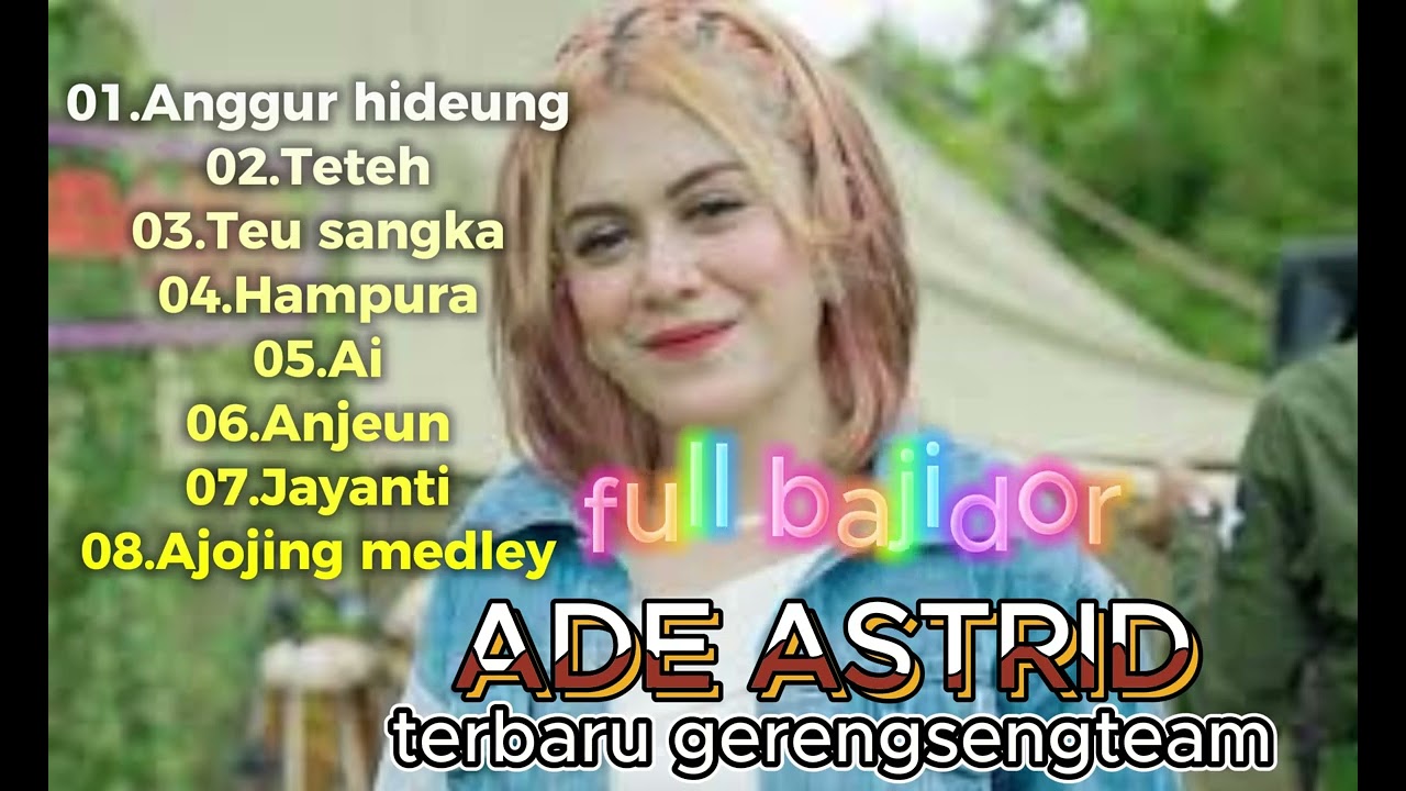 Ade Astrid Full album Bajidor,anggur hideung,teteh,teu sangka,hampura,Ai,anjeun,ajojing medley