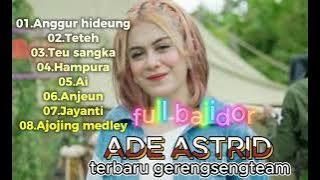 Ade Astrid Full album Bajidor,anggur hideung,teteh,teu sangka,hampura,Ai,anjeun,ajojing medley