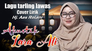 Akustik Lara ati_Hj. Aas Rolani, Video cover lirik, Lagu Tarling Lawas terpopuler