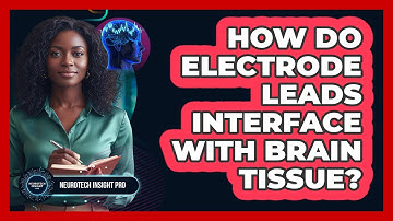 How Do Electrode Leads Interface With Brain Tissue?