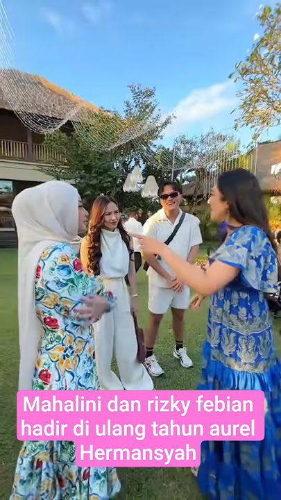 mahalini dan rizky febian hadir di ultah aurel Hermansyah #artist #entertainment