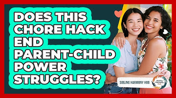 Does This Chore Hack End Parent-child Power Struggles? - Sibling Harmony Hub