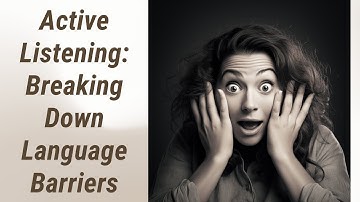 Breaking Down Language Barriers: Enhancing Active Listening Skills
