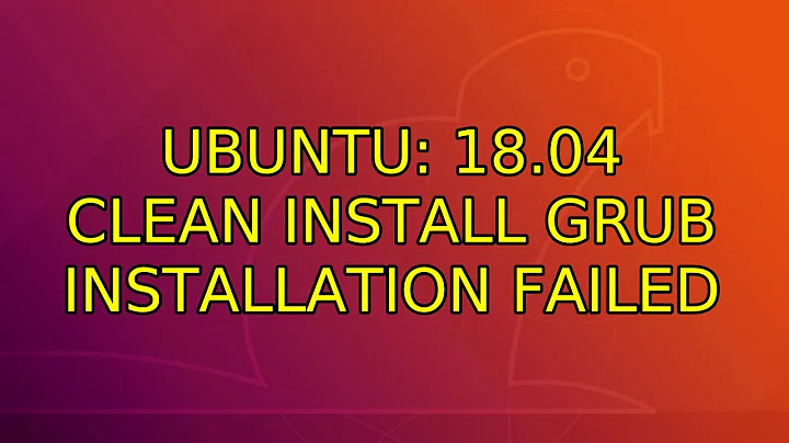 Ubuntu: 18.04 clean install GRUB installation failed