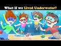 What if we Lived Underwater? + more videos | #aumsum #kids #children #education #whatif