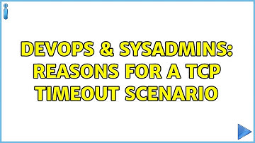 DevOps & SysAdmins: Reasons for a TCP Timeout scenario