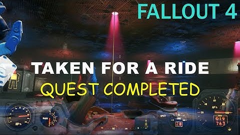 FALLOUT 4  TAKEN FOR A RIDE  QUEST COMPLETED