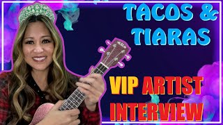 Tacos & Tiaras VIP Artist Interview