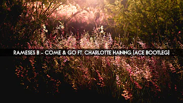 Rameses B - Come & Go ft. Charlotte Haining (Ace Bootleg)