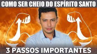 COMO SER CHEIO DO ESPÍRITO SANTO | 3 PASSOS IMPORTANTES!