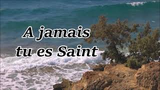 A jamais Tu es Saint