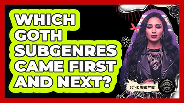 Which Goth Subgenres Came First And Next?