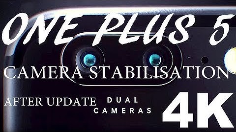One Plus 5 4K Camera Stabilization after Software Update