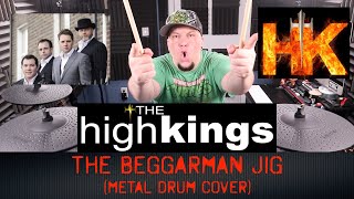 Metal Drum Cover of THE HIGH KINGS (The Beggarman Jig)