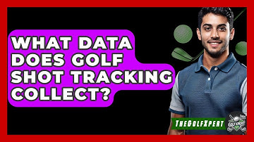 What Data Does Golf Shot Tracking Collect? - The Golf Xpert