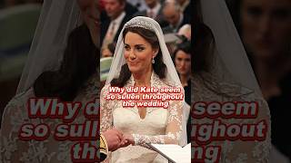 Why Did Kate Seem So Sullen Throughout The Wedding