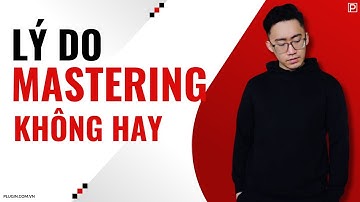 Vì Sao Mastering Xong Nghe Vẫn Không Hay? | FL Studio | Plugin.com.vn